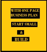 THE ENTREPRENEUR AND BUSINESS PLANNING -  START SMALL AND BUILD