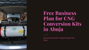 Read more about the article Free Business Plan for CNG Conversion Kits Company in Abuja