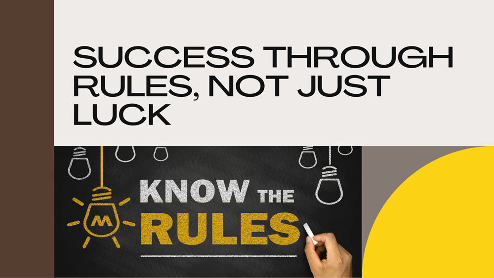 Rules and not Luck makes money